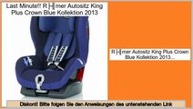 Beste Berichte Römer Autositz King Plus Crown Blue Kollektion 2013