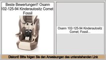 Berichte Bewertungen Osann 102-125-94 Kinderautositz Comet; Fossil