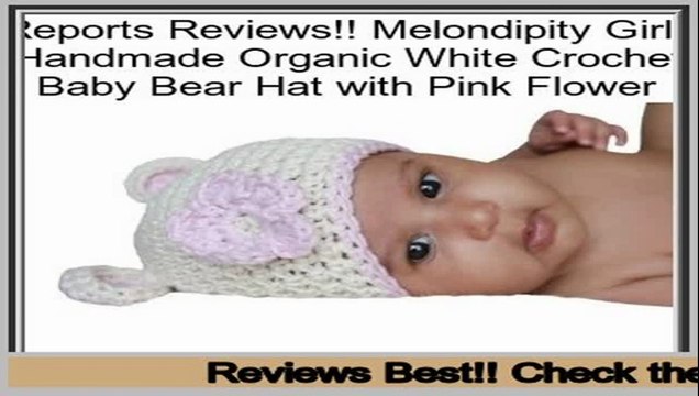 Reports Reviews Melondipity Girls Handmade Organic White Crochet Baby Bear Hat with Pink Flower