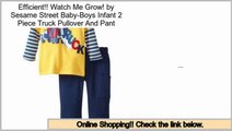Reports Best Watch Me Grow! by Sesame Street Baby-Boys Infant 2 Piece Truck Pullover And Pant
