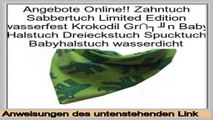 Preise vergleichen Zahntuch Sabbertuch Limited Edition wasserfest Krokodil Gr�n Baby Halstuch Dreieckstuch Spucktuch Babyhalstuch wasserdicht