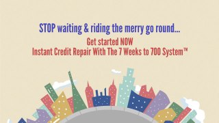 Instant Credit Repair With The 7 Weeks to 700 System™