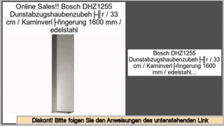 besserer Preis Bosch DHZ1255 Dunstabzugshaubenzubehör / 33 cm / Kaminverlängerung 1600 mm / edelstahl
