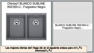 Las mejores ofertas de BLANCO SUBLINE 350/350-U - Fregadero Negro