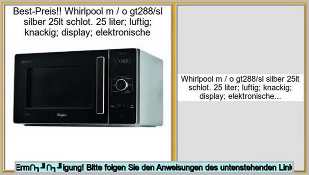 Preise Einkaufs Whirlpool m / o gt288/sl silber 25lt schlot. 25 liter; luftig; knackig; display; elektronische