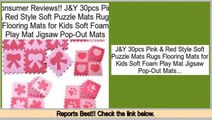 Best Value J&Y 30pcs Pink & Red Style Soft Puzzle Mats Rugs Flooring Mats for Kids Soft Foam Play Mat Jigsaw Pop-Out Mats