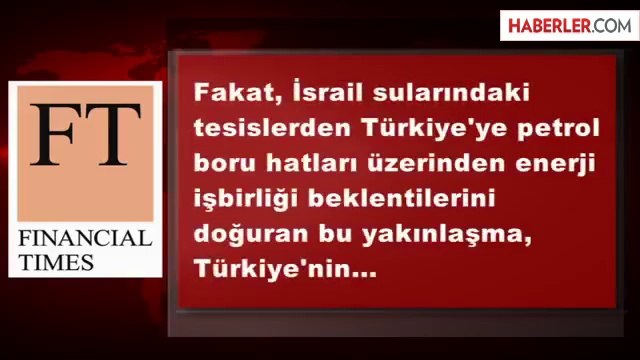 FT: İsrail ile Türkiye Arasında Uzlaşı Umutları Tükeniyor