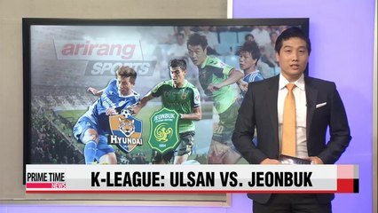 K-League Ulsan vs. Jeonbuk