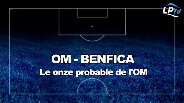 OM-Benfica : la compo probable de Bielsa