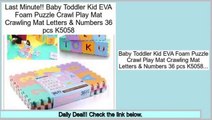 Consumer Reviews Baby Toddler Kid EVA Foam Puzzle Crawl Play Mat Crawling Mat Letters & Numbers 36 pcs K5058