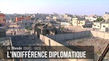 Gaza - Israël : pourquoi une telle indifférence diplomatique