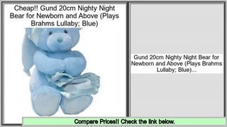 Best Price Gund 20cm Nighty Night Bear for Newborn and Above (Plays Brahms Lullaby; Blue)