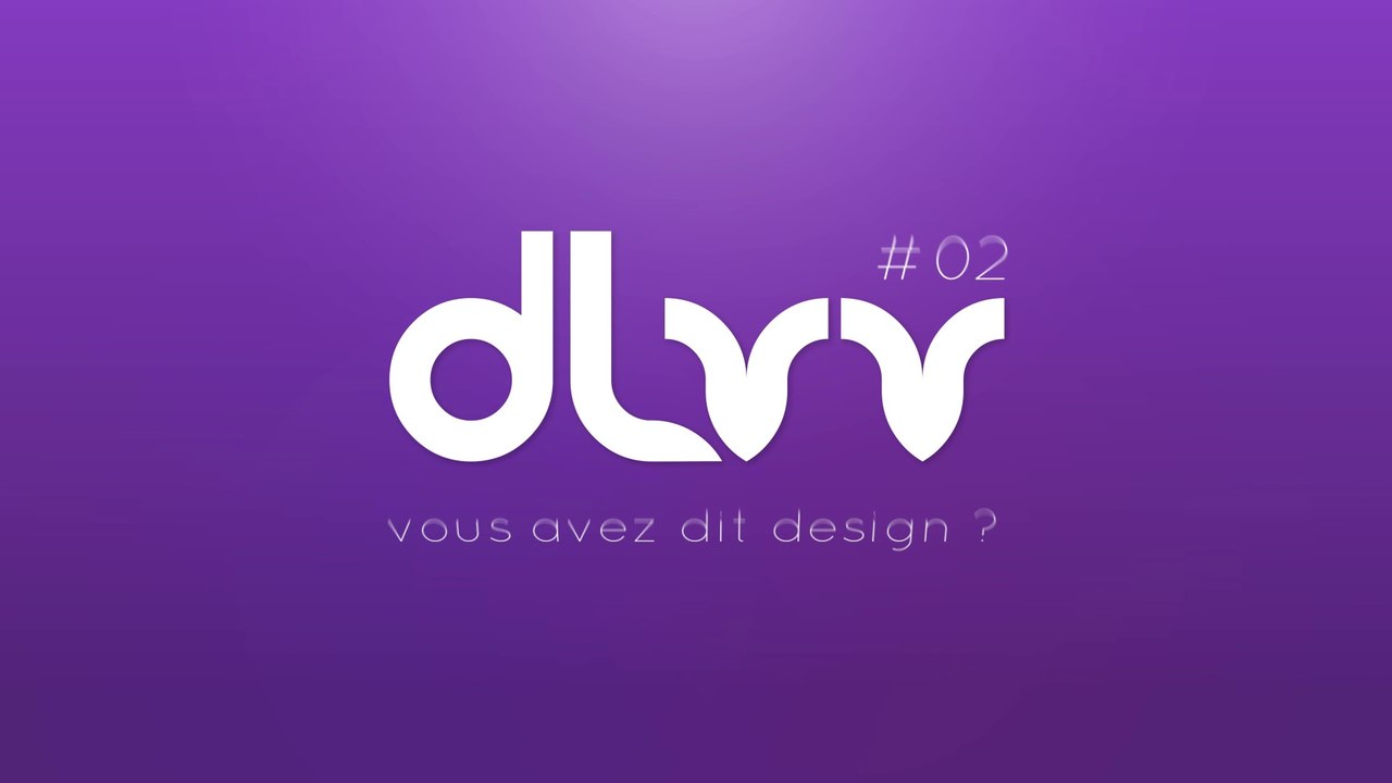 DLVV // Vous avez dit design ? #02