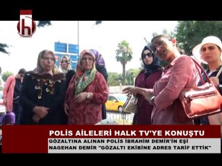 ''EŞİM, KENDİSİNİ GÖZALTINA ALMAYA GELENLERE EVİ TARİF ETTİ''