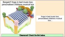Reviews Best frogs in bed music box; personalised childrens musical box