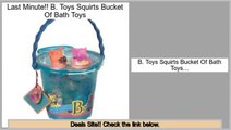Top Rated B. Toys Squirts Bucket Of Bath Toys