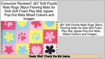 Best Brands J&Y Soft Puzzle Mats Rugs 36pcs Flooring Mats for Kids Soft Foam Play Mat Jigsaw Pop-Out Mats Mixed Colours and Images