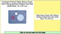 Reviews And Ratings Baby Boum Super Soft Oblong Bubble Padded Play Mat (Delft Blue; 75 x 95 cm)