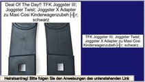 Am besten bewertet TFK Joggster III; Joggster Twist; Joggster X Adapter zu Maxi Cosi Kinderwagenzubehör; schwarz