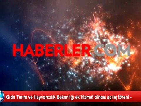 Gıda Tarım ve Hayvancılık Bakanlığı ek hizmet binası açılış töreni -