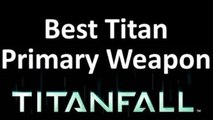 The Best TITAN PRIMARY WEAPON in Titanfall 2014 - Titanfall Guide 2014 auluftwaffles.com