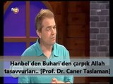 Hanbel'den Buhari'den çarpık Allah tasavvurları... [Prof. Dr. Caner Taslaman]