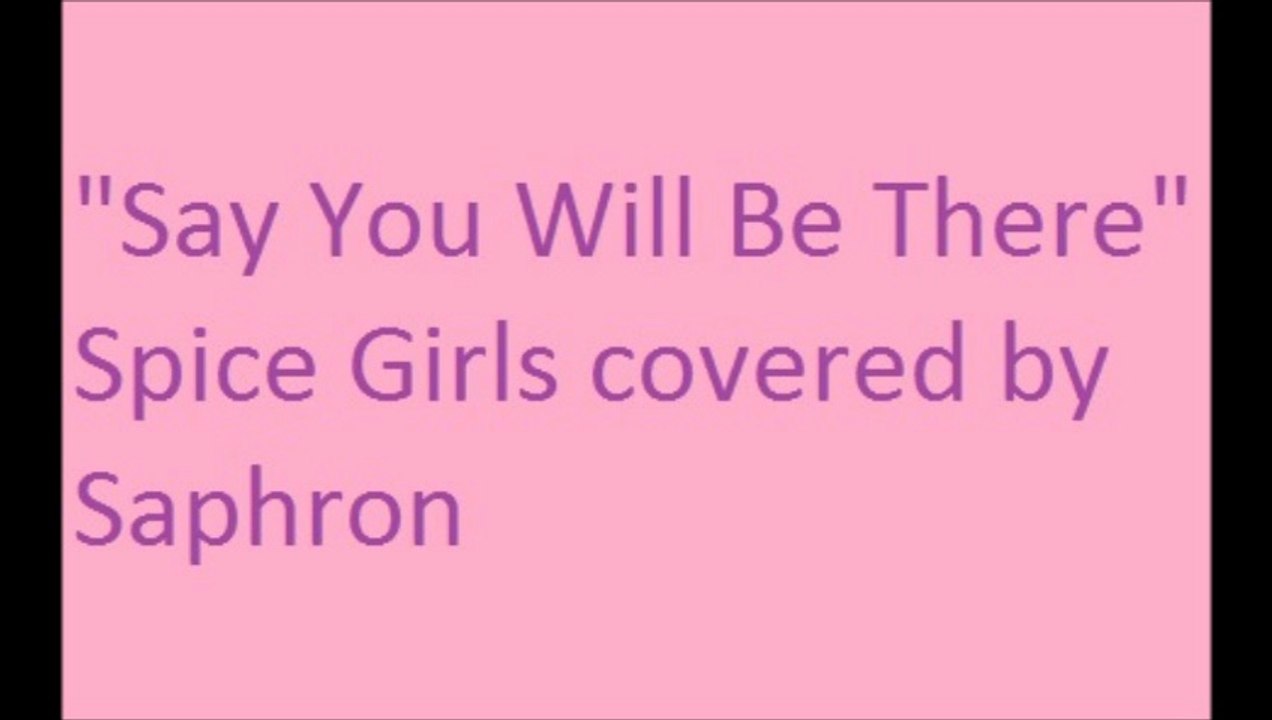 "Say You Will Be There" by the Spice Girls covered by Saphron