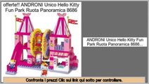 Miglior Prezzo ANDRONI Unico Hello Kitty Fun Park Ruota Panoramica 8686