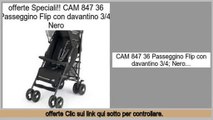 Miglior Prezzo CAM 847 36 Passeggino Flip con davantino 3/4; Nero