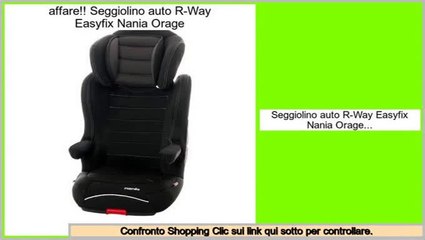 a buon mercato Seggiolino auto R-Way Easyfix Nania Orage