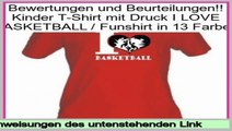 Bewertungen und Beurteilungen Kinder T-Shirt mit Druck I LOVE BASKETBALL / Funshirt in 13 Farben