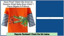 Reports Best Watch Me Grow! by Sesame Street Baby-Boys Infant 1 Piece Alligator A Pullover