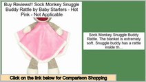 Best Rated Sock Monkey Snuggle Buddy Rattle by Baby Starters - Hot Pink - Not Applicable