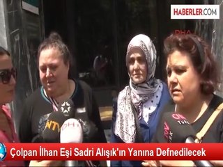 Çolpan İlhan Eşi Sadri Alışık'ın Yanına Defnedilecek