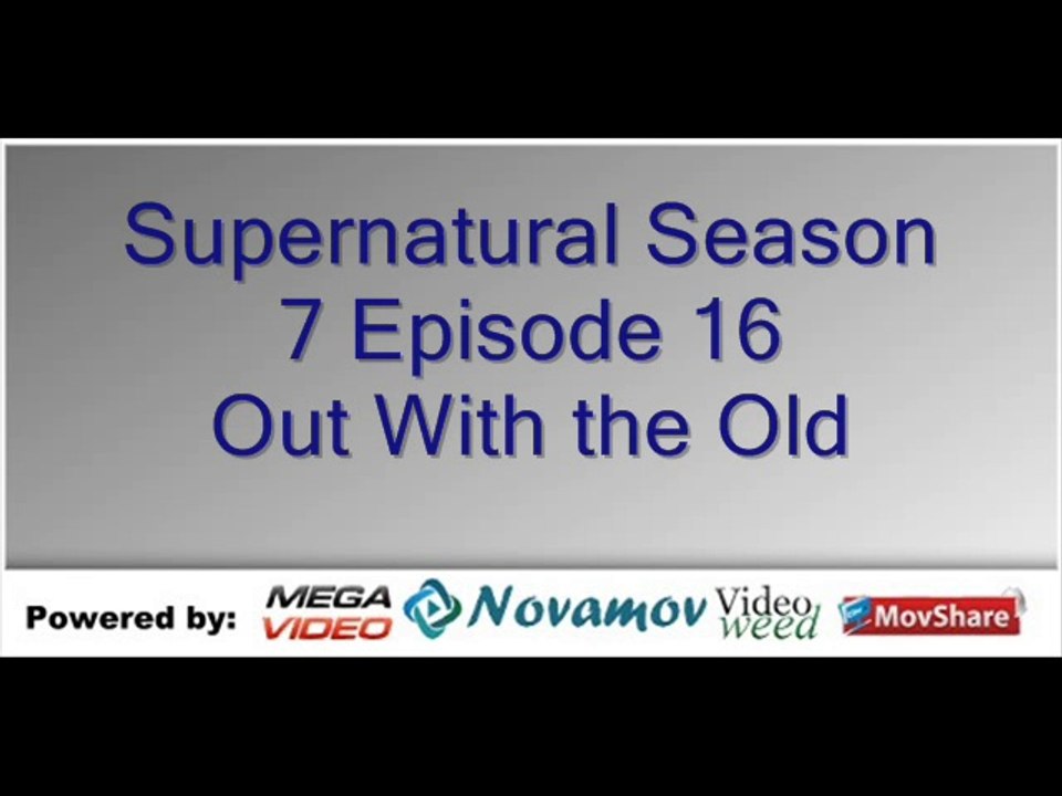 Supernatural Season 7 Episode 16 – Out With the Old