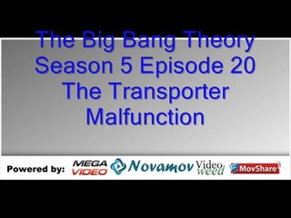The Big Bang Theory Season 5 Episode 20 – The Transporter Malfunction