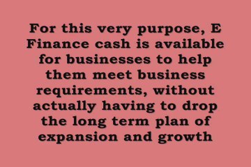 E Finance Cash - For Consistent Growth and Expansion