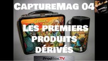 [EXTRAIT] CaptureMag 04 - Eric Fantone : Les premiers produits dérivées