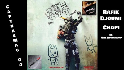 [EXTRAIT] CaptureMag 04 - Rafik Djoumi : Chapi de Neil Blomkamp