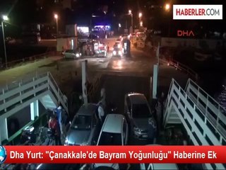 Dha Yurt: "Çanakkale'de Bayram Yoğunluğu" Haberine Ek
