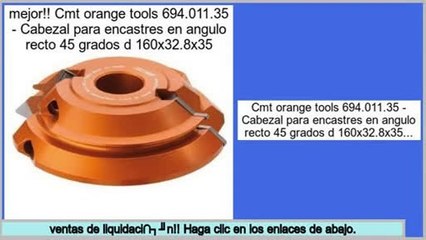 Los m�s vendidos Cmt orange tools 694.011.35 - Cabezal para encastres en angulo recto 45 grados d 160x32.8x35