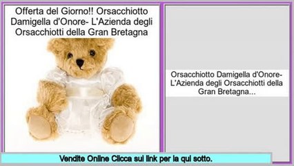 Offerta del Giorno Orsacchiotto Damigella d'Onore- L'Azienda degli Orsacchiotti della Gran Bretagna