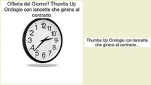 Recensioni dei consumatori Thumbs Up Orologio con lancette che girano al contrario
