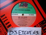 RAYMOND HARRIS -60 /40 LOVE(RIP ETCUT)ATLANTIC REC 85