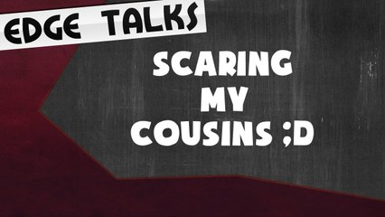 Scaring My Cousins ;D