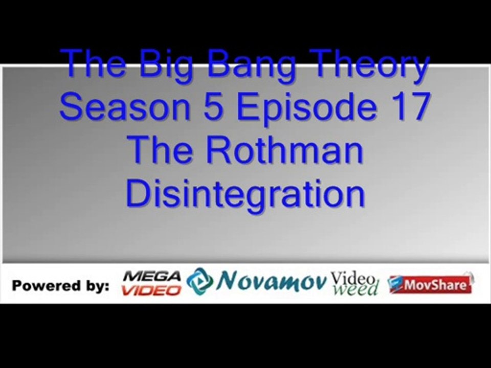 The Big Bang Theory Season 5 Episode 17 – The Rothman Disintegration