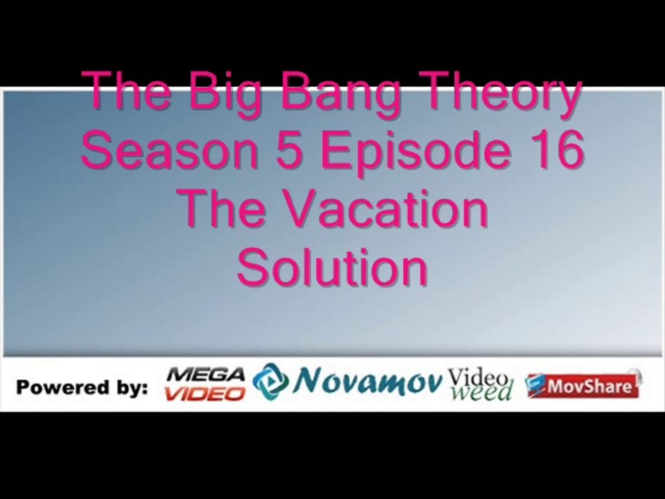 The Big Bang Theory Season 5 Episode 16 – The Vacation Solution