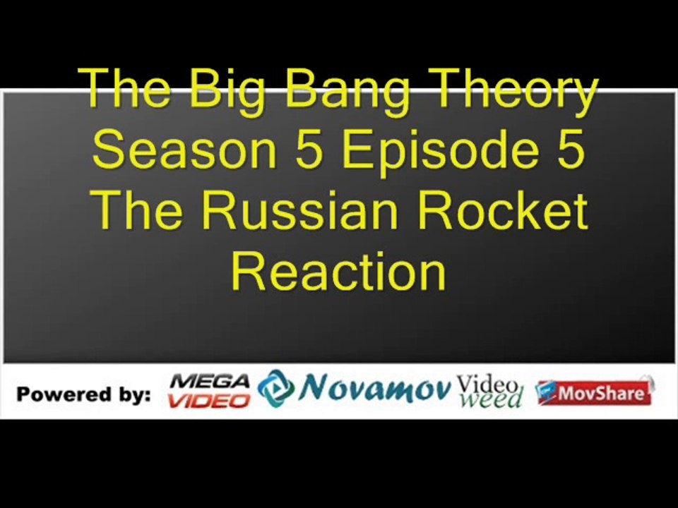 The Big Bang Theory Season 5 Episode 5 – The Russian Rocket Reaction