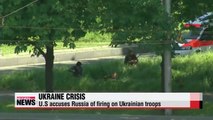 U.S accuses Russia of firing on Ukrainian troops