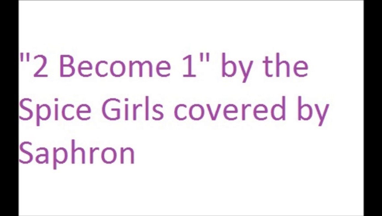 "2 Become 1" by the Spice Girls covered by Saphron